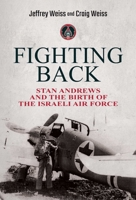 Fighting Back: Stan Andrews and the Birth of the Israeli Air Force 1637583117 Book Cover