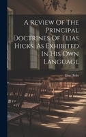 A Review Of The Principal Doctrines Of Elias Hicks, As Exhibited In His Own Language 1022562061 Book Cover