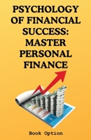 Psychology Of Financial Success: Master Personal Finance B0CV7J8PKC Book Cover