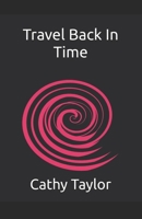 Travel Back In Time B0FRQZSBST Book Cover