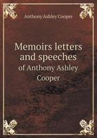 Memoirs, letters, and speeches, of Anthony Ashley Cooper, with other papers 1340220695 Book Cover