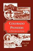 Colorado pioneers in picture and story 101669234X Book Cover