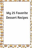 My 25 Favorite Dessert Recipes 1600870198 Book Cover