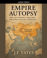 Empire Autopsy: How the Mongols Conquered the World and Lost Themselves B0FWCFR8ST Book Cover