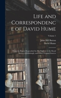 Life and Correspondence of David Hume: From the Papers Bequeathed by His Nephew to the Royal Society of Edinburgh, and Other Original Sources; Volume 1 1016983514 Book Cover