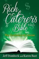 The Rich Caterer's Bible: Part 1 - The Testament of Cuisine 1479294500 Book Cover