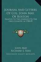 Journal And Letters Of Col. John May, Of Boston: Relative To Two Journeys To The Ohio Country In 1788-89 1018600752 Book Cover