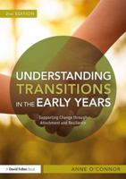 Understanding Transitions in the Early Years: Supporting Change Through Attachment and Resilience 1138678147 Book Cover