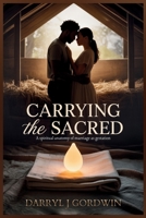 Carrying The Sacred: A spiritual anatomy of marriage as gestation B0GW5VNF7B Book Cover