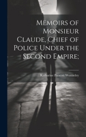 Memoirs of Monsieur Claude, Chief of Police Under the Second Empire; 1019544635 Book Cover