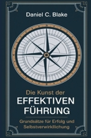 Die Kunst der effektiven Führung: Prinzipien für Erfolg und Selbstverwirklichung (German Edition) B0DTV11CRF Book Cover