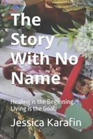 The Story With No Name: Healing is the Beginning. Living is the Goal. B0H8Y5RWS8 Book Cover
