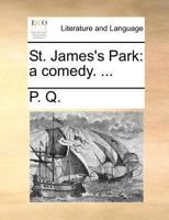 St. James's Park: A Comedy 1165889897 Book Cover