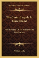 The Custard Apple In Queensland: With Notes On Its History And Cultivation 0548480737 Book Cover