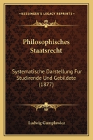 Philosophisches Staatsrecht: Systematische Darstellung Fur Studirende Und Gebildete (1877) 1165777290 Book Cover