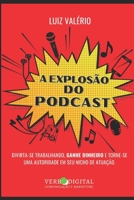 A explosão do Podcast: Divita-Se Trabalhando, Ganhe Dinheiro E Torne-Se Uma Autoridade Em Seu Nicho B08T43FLSF Book Cover