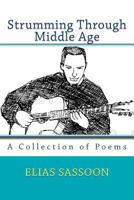 Strumming Through Middle Age: A Collection of Poems 1475259018 Book Cover