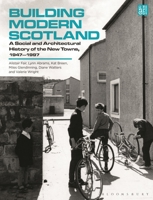 Building Modern Scotland: A Social and Architectural History of the New Towns, 1947-1997 1350401749 Book Cover