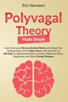 Polyvagal Theory Made Simple: Learn how your Nervous System Works to Unleash the Healing Power of the Vagus Nerve with Self-help Exercises to Significantly Reduce Anxiety, Stress and other Diseases B085RNL9PD Book Cover