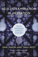 Self-Determination in Mediation: The Art and Science of Mirrors and Lights 1538153866 Book Cover