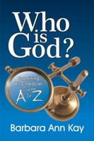 Who Is God? Examining His Character from A to Z 1572589582 Book Cover