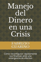 Manejo del Dinero en una Crisis: Cómo reconfigurar rápidamente sus finanzas ante una emergencia de efectivo (Spanish Edition) B08K4SZ2TL Book Cover