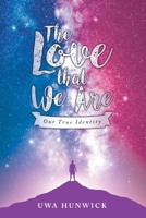 The Love that We Are: Our True Identity B0DSP1W1NJ Book Cover