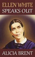 Ellen White Speaks Out 1502728850 Book Cover