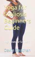 Yoga for Scoliosis Beginners Guide: Yoga Poses for Scoliosis B0CLDLDNMT Book Cover
