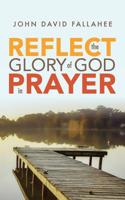 REFLECT the Glory of God in Prayer 1733726500 Book Cover