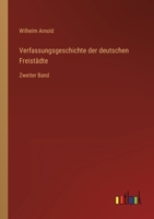Verfassungsgeschichte der deutschen Freistädte: Zweiter Band 3563122407 Book Cover