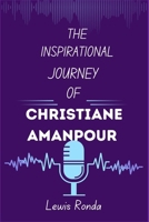 THE INSPIRATIONAL JOURNEY OF CHRISTIANE AMANPOUR B0DWM88YX3 Book Cover