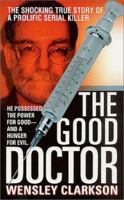 The Good Doctor (St. Martin's True Crime Library) 0312982607 Book Cover