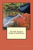 The ESL Teacher's Guide to South Korea 0615926851 Book Cover