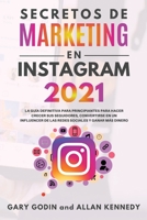 Secretos de Marketing En Instagram 2021: La guía definitiva para principiantes para hacer crecer sus seguidores, convertirse en un influencer de las redes sociales y ganar más dinero 1914192419 Book Cover