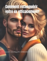 Comment reconquérir votre ex efficacement? B0BHTBWGJT Book Cover