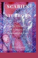 SCABIES ARE STUBBORN: Deadly Discoveries on Scabies, It's Prevention & Cure. B0BFTWPFTJ Book Cover