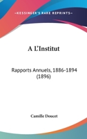 A L'Institut: Rapports Annuels, 1886-1894 (1896) 1167629035 Book Cover