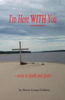 I'm Here WITH You --even in death and grief-- 1974317668 Book Cover