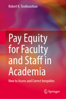 Pay Equity for Faculty and Staff in Academia: How to Assess and Correct Inequities 3032249619 Book Cover