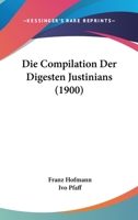 Die Compilation Der Digesten Justinians (1900) 1168417333 Book Cover