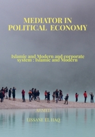 Mediator In Political Economy: Islamic and Modern and Corporate System : Islamic and Modern 9403723599 Book Cover