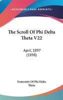 The Scroll Of Phi Delta Theta V22: April, 1897 1120925754 Book Cover