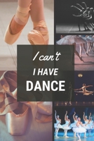 I can't I have Dance: Funny Sport Journal Notebook Gifts, 6 x 9 inch, 124 Lined 1711743178 Book Cover