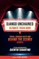 Django Unchained - Ultimate Trivia Book: Trivia, Curious Facts And Behind The Scenes Secrets Of The Film Directed By Quentin Tarantino B0CV6V6J2D Book Cover