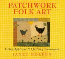 Patchwork Folk Art: Using Applique and Quilting Techniques 1897954549 Book Cover