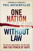 One Nation without Law: The Rise of Lawlessness, the End Times and the Power of Hope 0800798430 Book Cover