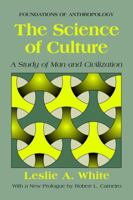 The Science of Culture: A Study of Man and Civilization (Foundations of Anthropology) (Foundations of Anthropology) 0374507538 Book Cover