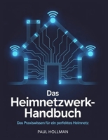Das Heimnetzwerk-Handbuch: Das Praxiswissen für ein perfektes Heimnetz (German Edition) B0GKV2TX2D Book Cover