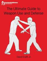 The Ultimate Guide to Weapon Use and Defense 1530974305 Book Cover